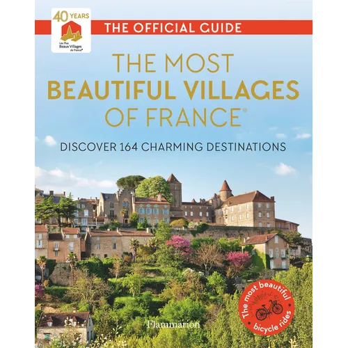 The Most Beautiful Villages of France: Discover 164 Charming Destinations