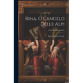 Rina, O L'angelo Delle Alpi: Racconto Storico-Sociale