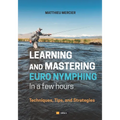 Learning and Mastering Euronymphing in a Few Hours: Techniques, Tips, and Strategies