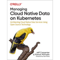 Managing Cloud Native Data on Kubernetes: Architecting Cloud Native Data Services Using Open Source Technology