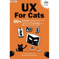 UX for Cats: 50+ Illustrated Fundamental UX Terms & Facts for Beginners and Business Users So Simple Your Cat Can Understand Them