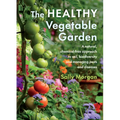 The Healthy Vegetable Garden: A Natural, Chemical-Free Approach to Soil, Biodiversity and Managing Pests and Diseases