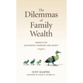 The Dilemmas of Family Wealth: Insights on Succession, Cohesion, and Legacy