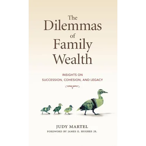 The Dilemmas of Family Wealth: Insights on Succession, Cohesion, and Legacy