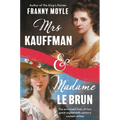 Mrs Kauffman and Madame Le Brun: The Entwined Lives of Two Great Eighteenth-Century Women Artists