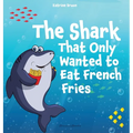 The Shark That Only Wanted To Eat French Fries: Different and imaginative marine life children's book about diet, friendship, being brave and trying n