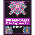 100 Mandalas Coloring book for Women: Inspirational Coloring book/100 pages/8/10, Soft Cover, Matte Finish/For Relaxation