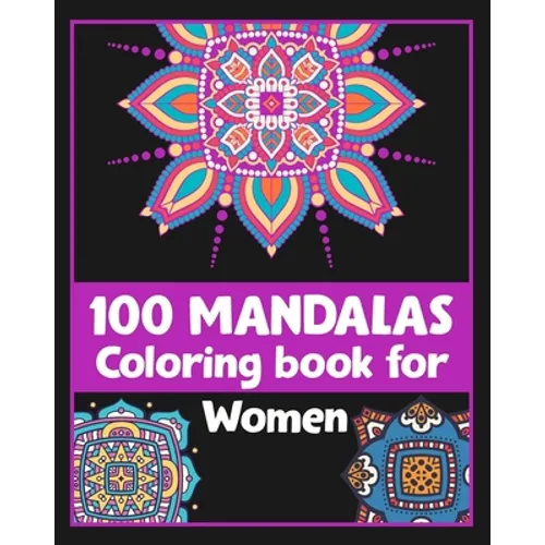 100 Mandalas Coloring book for Women: Inspirational Coloring book/100 pages/8/10, Soft Cover, Matte Finish/For Relaxation