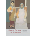 How to Become an American: A History of Immigration, Assimilation, and Loneliness