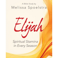 Elijah - Women's Bible Study Participant Workbook: Spiritual Stamina in Every Season