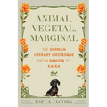 Animal, Vegetal, Marginal: The German Literary Grotesque from Panizza to Kafka