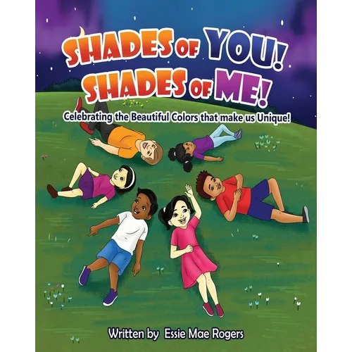 Shades of You! Shades of Me!: Celebrating the Beautiful Colors that make us Unique!