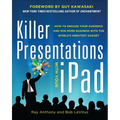 Killer Presentations with Your Ipad: How to Engage Your Audience and Win More Business with the World's Greatest Gadget