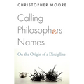 Calling Philosophers Names: On the Origin of a Discipline