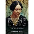 The Worlds of Dorothy L. Sayers: The Life and Works of the Crime Writer and Poet