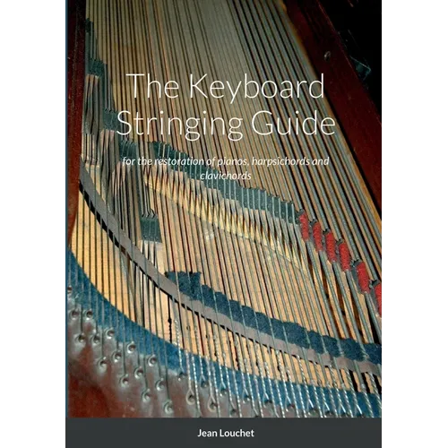The Keyboard Stringing Guide: for the restoration of pianos, harpsichords and clavichords