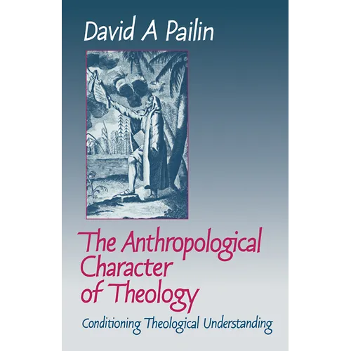 The Anthropological Character of Theology: Conditioning Theological Understanding