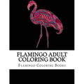 Flamingo Adult Coloring Book: Large One Sided Stress Relieving, Relaxing Flamingo Coloring Book For Grownups, Women, Men & Youths. Easy Flamingos De