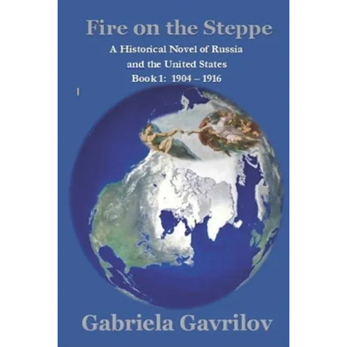 Fire on the Steppe: A Historical Novel of Russia and the United States Book 1: 1904 - 1916