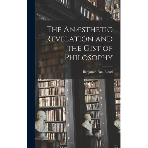 The Anæsthetic Revelation and the Gist of Philosophy