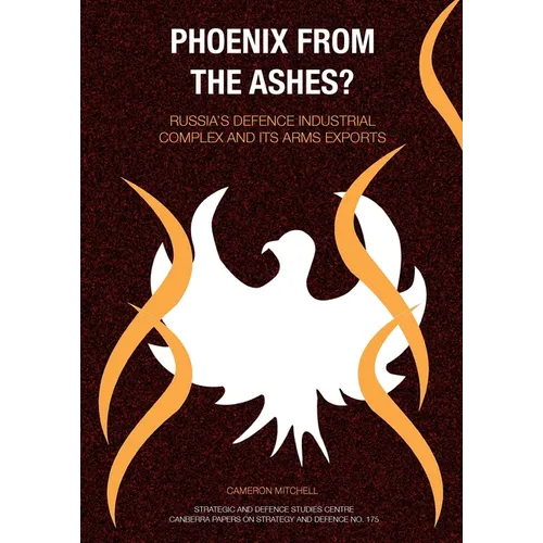 Phoenix from the Ashes?: Russia's Defence Industrial Complex and its Arms Exports