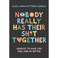 Nobody Really Has Their Sh*t Together: Doodles to Make You Feel Kind of Better