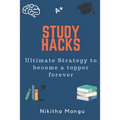 Study Hacks: Ultimate strategy to become a topper forever