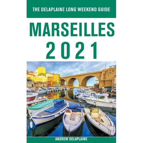 Marseilles - The Delaplaine 2021 Long Weekend Guide