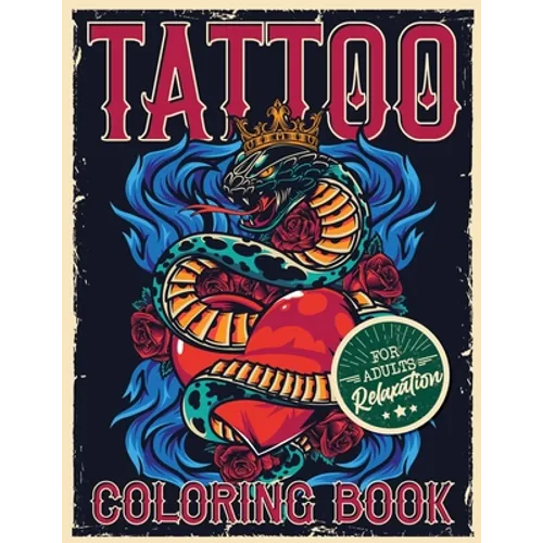 Tattoo Coloring Book for Adults Relaxation: Coloring Pages For Adult Relaxation With Beautiful Modern Tattoo Designs Such As Sugar Skulls, Hearts, Ros