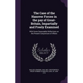The Case of the Hanover Forces in the pay of Great-Britain, Impartially and Freely Examined: With Some Seasonable Reflections on the Present Conjunctu
