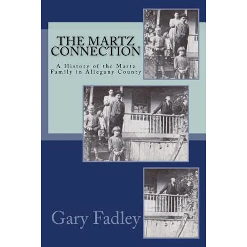 The Martz Connection: A History of the Martz Family in Allegany County