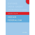 Indian Federalism (Oxford India Short Introductions)