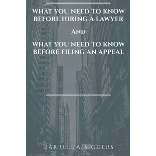 What You Need to Know Before Hiring a Lawyer and What You Need to Know Before Filing an Appeal