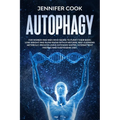 Autophagy: For Women and Men who Desire to Purify their Body, Lose Weight and Slow Aging with a Natural Self-Cleaning Metabolic P