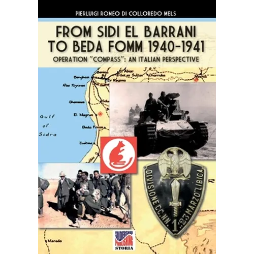 From Sidi el Barrani to Beda Fomm 1940-1941 - Mussolini's Caporetto: an Italian perspective