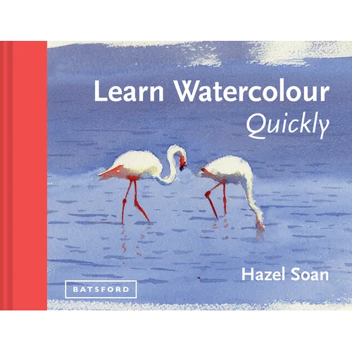 Learn Watercolour Quickly: Techniques and Painting Secrets for the Absolute Beginner