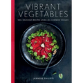 Vibrant Vegetables: 100+ Delicious Recipes Using 20+ Common Veggies