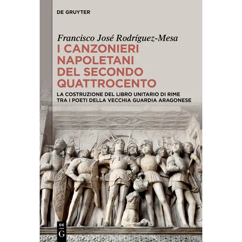 I Canzonieri Napoletani del Secondo Quattrocento: La Costruzione del Libro Unitario Di Rime Tra I Poeti Della Vecchia Guardia Aragonese
