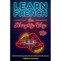 Learn French the Naughty Way - Real-Life French Slang and Swear Words You Don't Learn In The Classroom