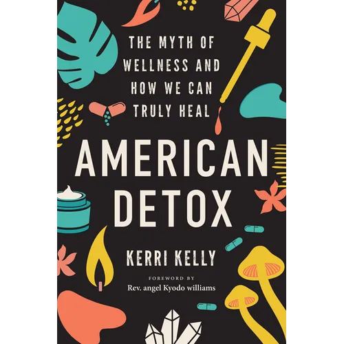 American Detox: The Myth of Wellness and How We Can Truly Heal