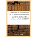 Préfecture Du Département de la Seine. Administration Générale de l'Assistance Publique À Paris: Instruction Générale Sur Le Service Extérieur Des Enf