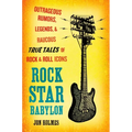 Rock Star Babylon: Outrageous Rumors, Legends, and Raucous True Tales of Rock and Roll Icons