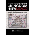 MALDONADO JOURNEY to the KINGDOM of NEW MEXICO: Volume VIII - Descendants of Juan López de Godoy