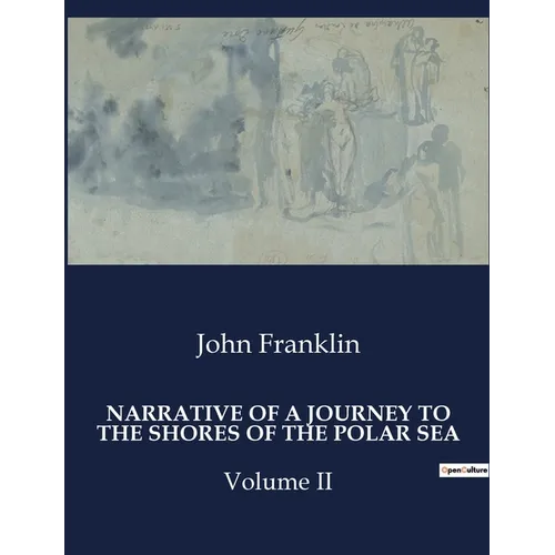 Narrative of a Journey to the Shores of the Polar Sea: Volume II