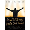 Don't Worry, God's Got You!: A Six-Week Devotional Study on Trusting the Character of God