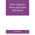 The Jews in Egypt and in Palestine under the Fāṭimid caliphs; a contribution to their political and communal history based chiefly on geni