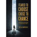 Feared to Choose Chose to Chance: Stepping out When Fear Appears Instead of Taking a Chance in Not Doing
