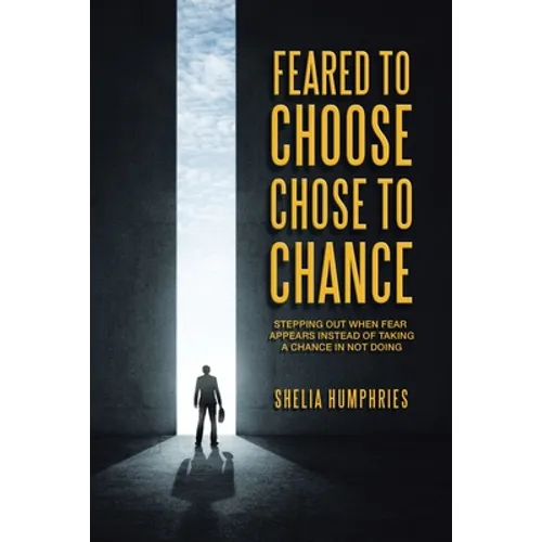Feared to Choose Chose to Chance: Stepping out When Fear Appears Instead of Taking a Chance in Not Doing