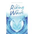 Riding the Wave: A Collection of Poems About Love & Loss