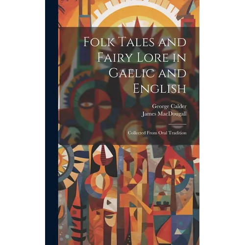 Folk Tales and Fairy Lore in Gaelic and English: Collected From Oral Tradition